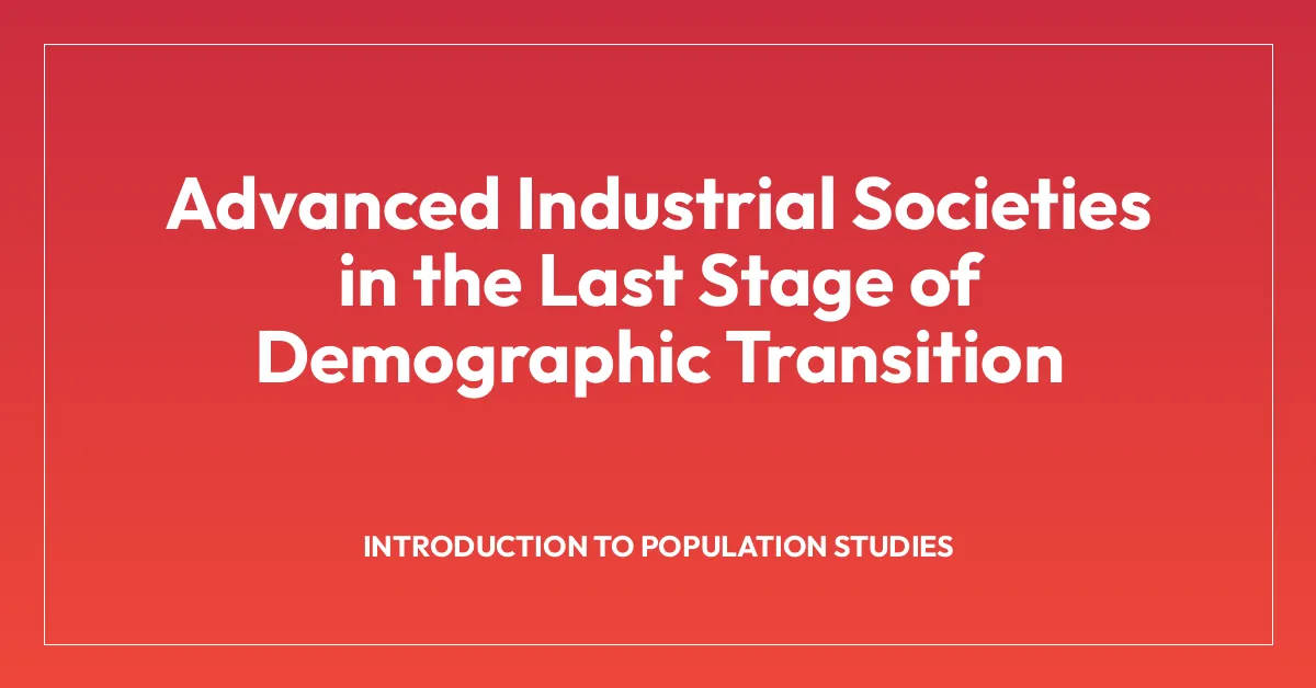 Advanced Industrial Societies in the Last Stage of Demographic Transition