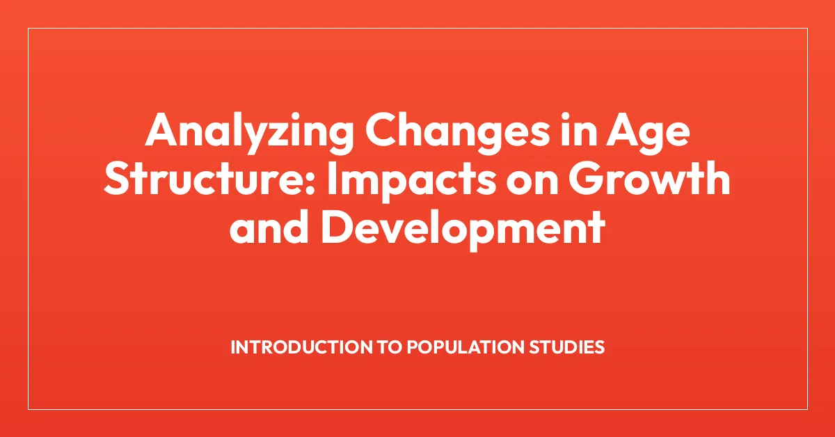 Analyzing Changes in Age Structure: Impacts on Growth and Development