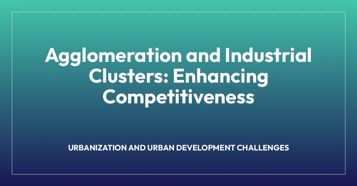 Agglomeration and Industrial Clusters: Enhancing Competitiveness