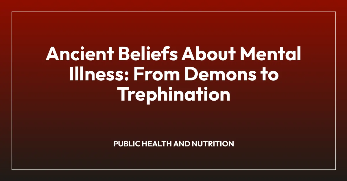 Ancient Beliefs About Mental Illness: From Demons to Trephination