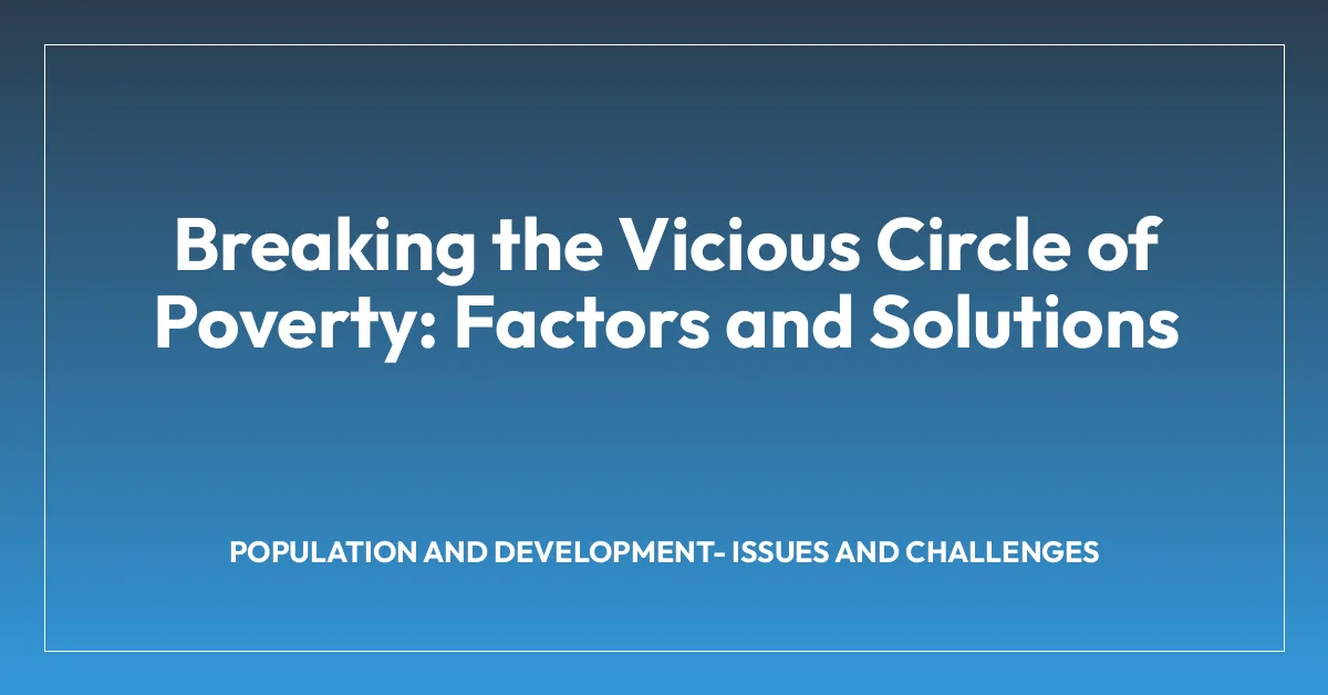 Breaking the Vicious Circle of Poverty: Factors and Solutions