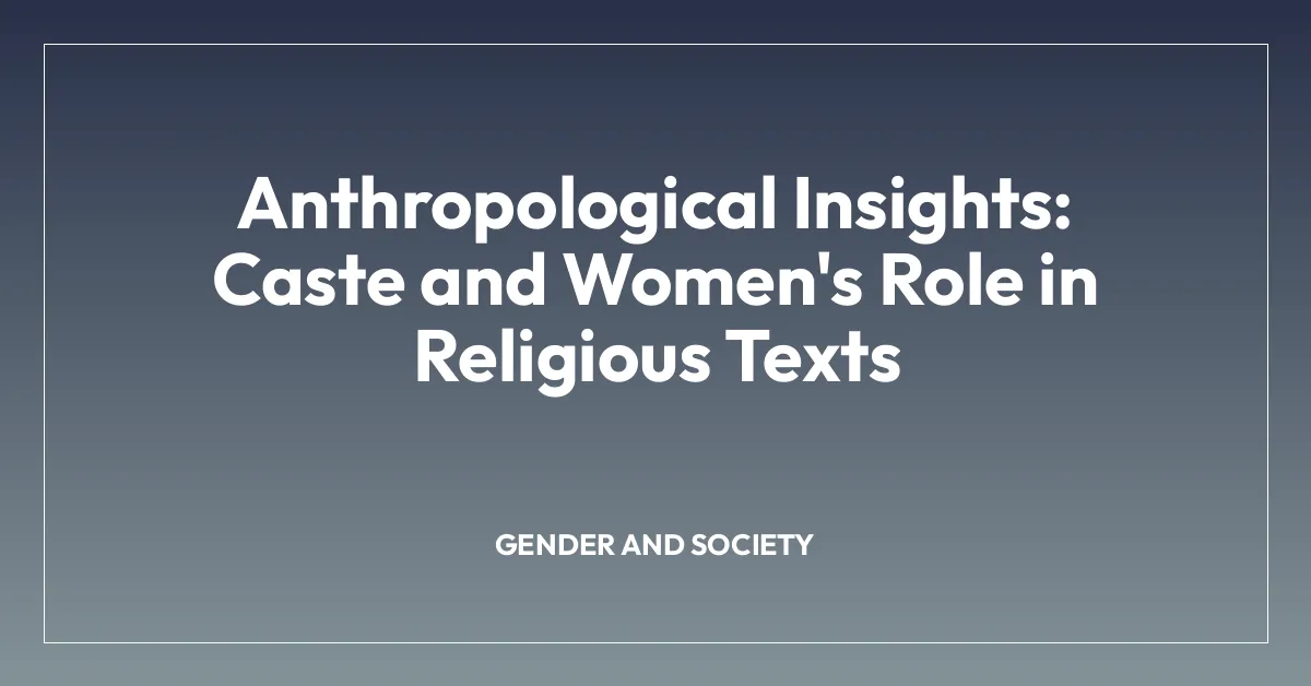 Anthropological Insights: Caste and Women’s Role in Religious Texts