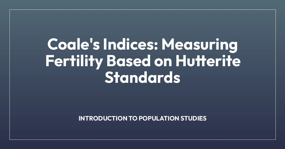 Coale’s Indices: Measuring Fertility Based on Hutterite Standards