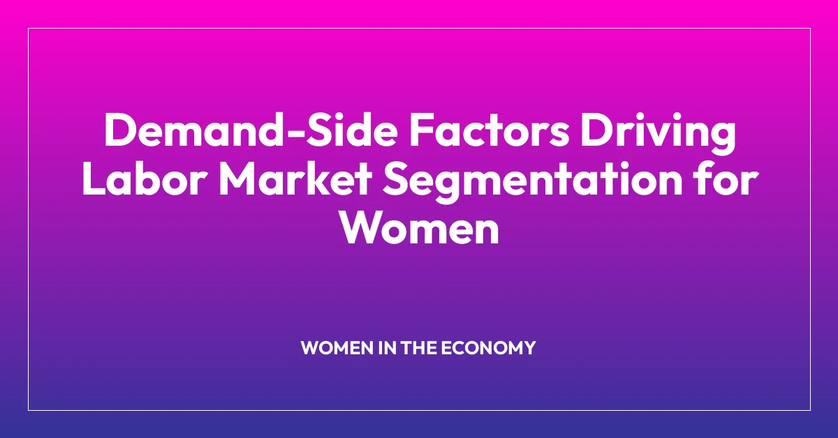 Demand-Side Factors Driving Labor Market Segmentation for Women