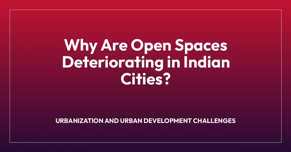 Why Are Open Spaces Deteriorating in Indian Cities?