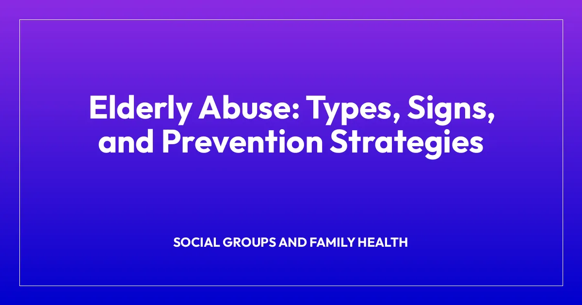 Elderly Abuse: Types, Signs, and Prevention Strategies