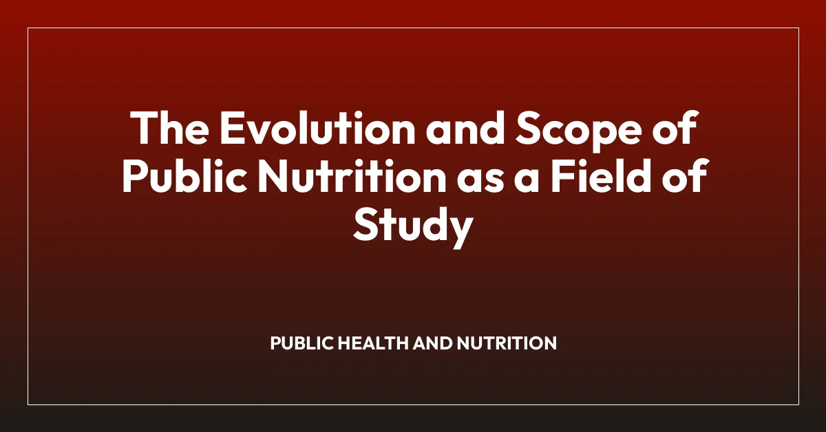 The Evolution and Scope of Public Nutrition as a Field of Study