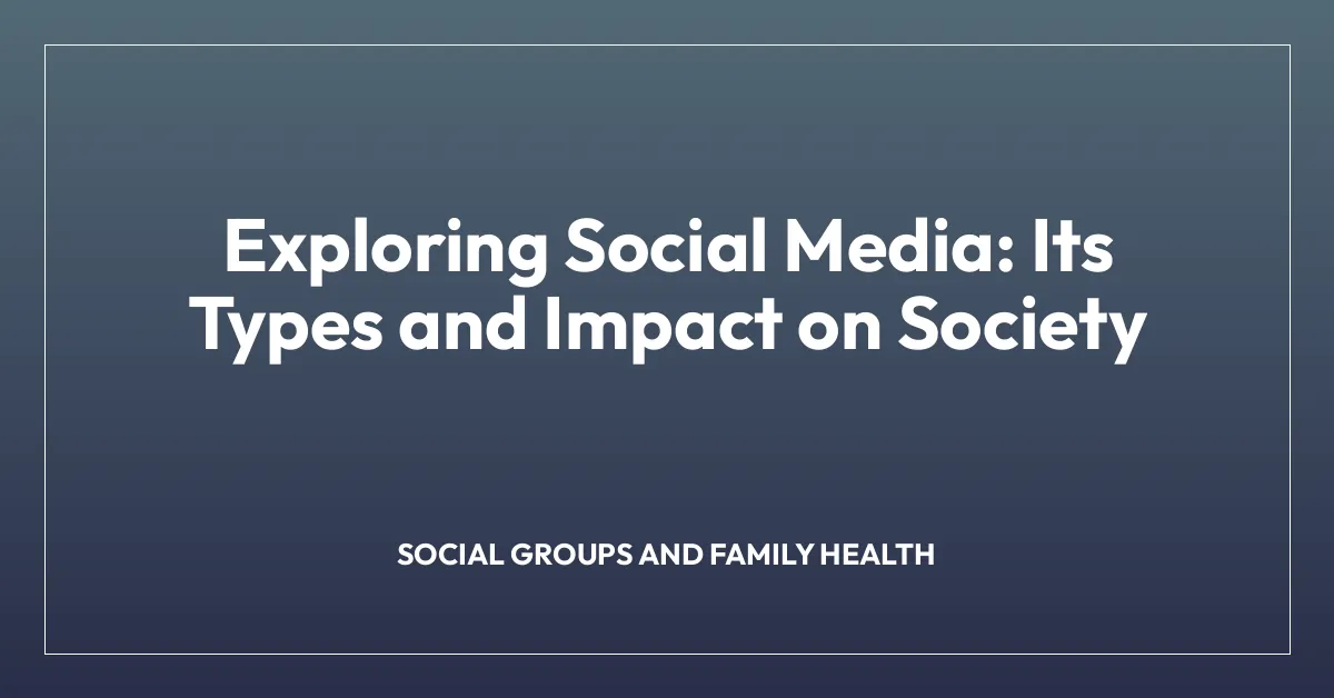 Exploring Social Media: Its Types and Impact on Society