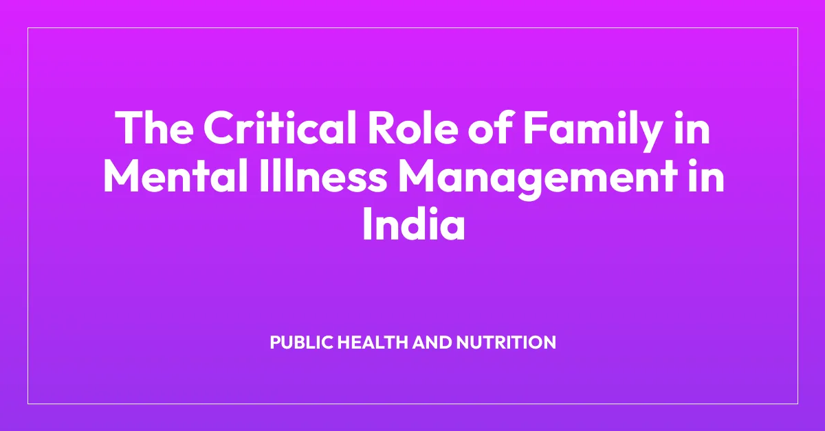 The Critical Role of Family in Mental Illness Management in India