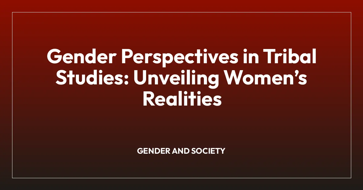 Gender Perspectives in Tribal Studies: Unveiling Womenโs Realities