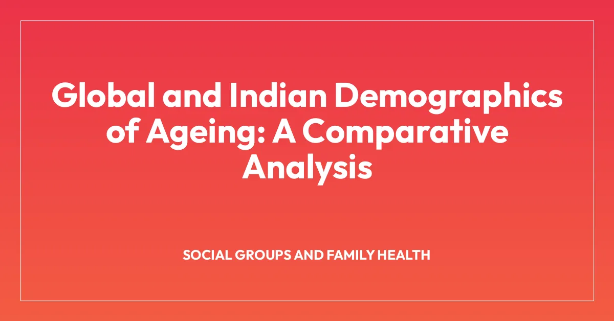 Global and Indian Demographics of Ageing: A Comparative Analysis