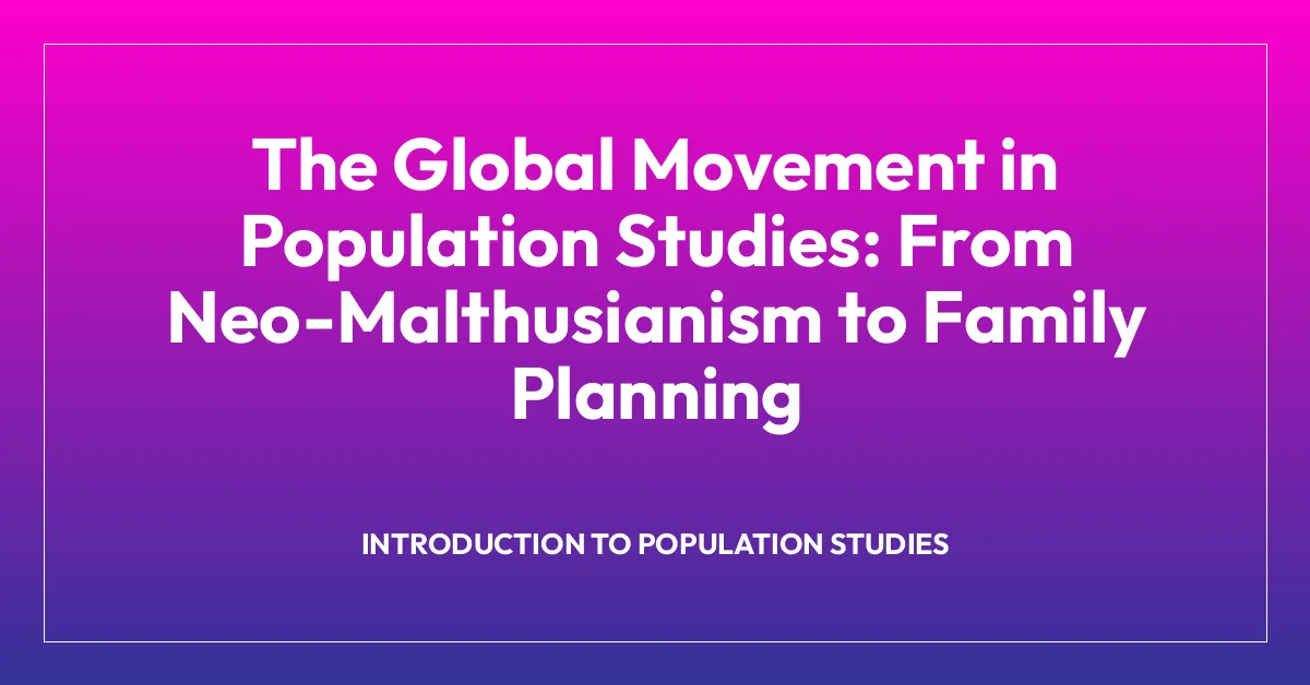 The Global Movement in Population Studies: From Neo-Malthusianism to Family Planning