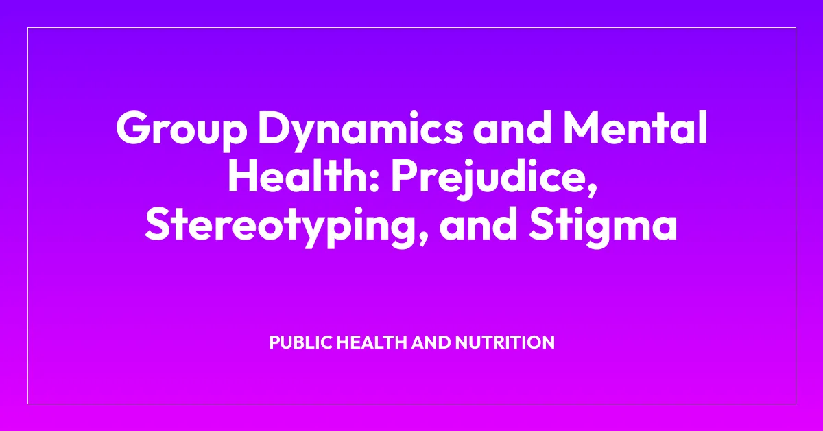 Group Dynamics and Mental Health: Prejudice, Stereotyping, and Stigma
