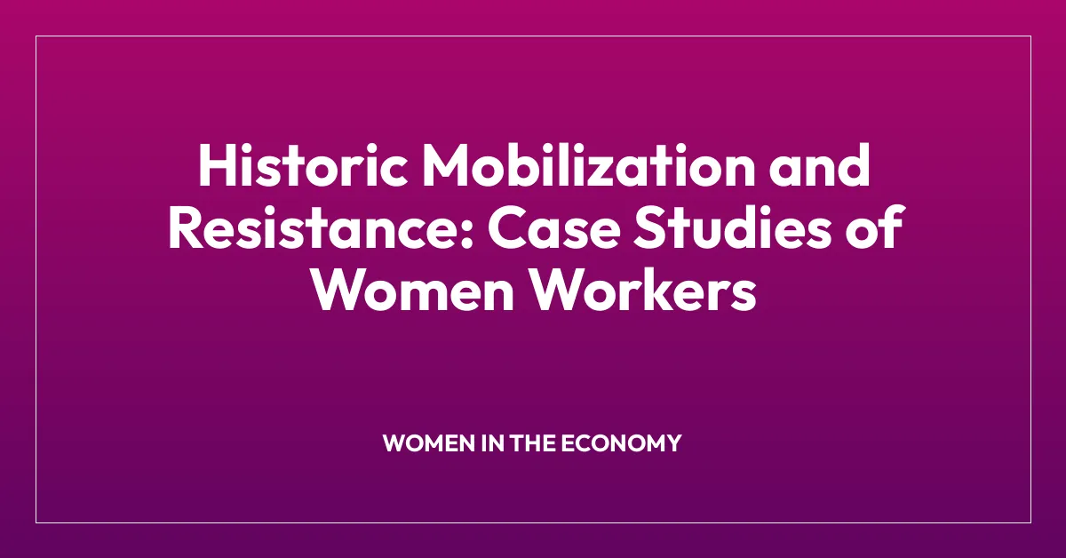 Historic Mobilization and Resistance: Case Studies of Women Workers