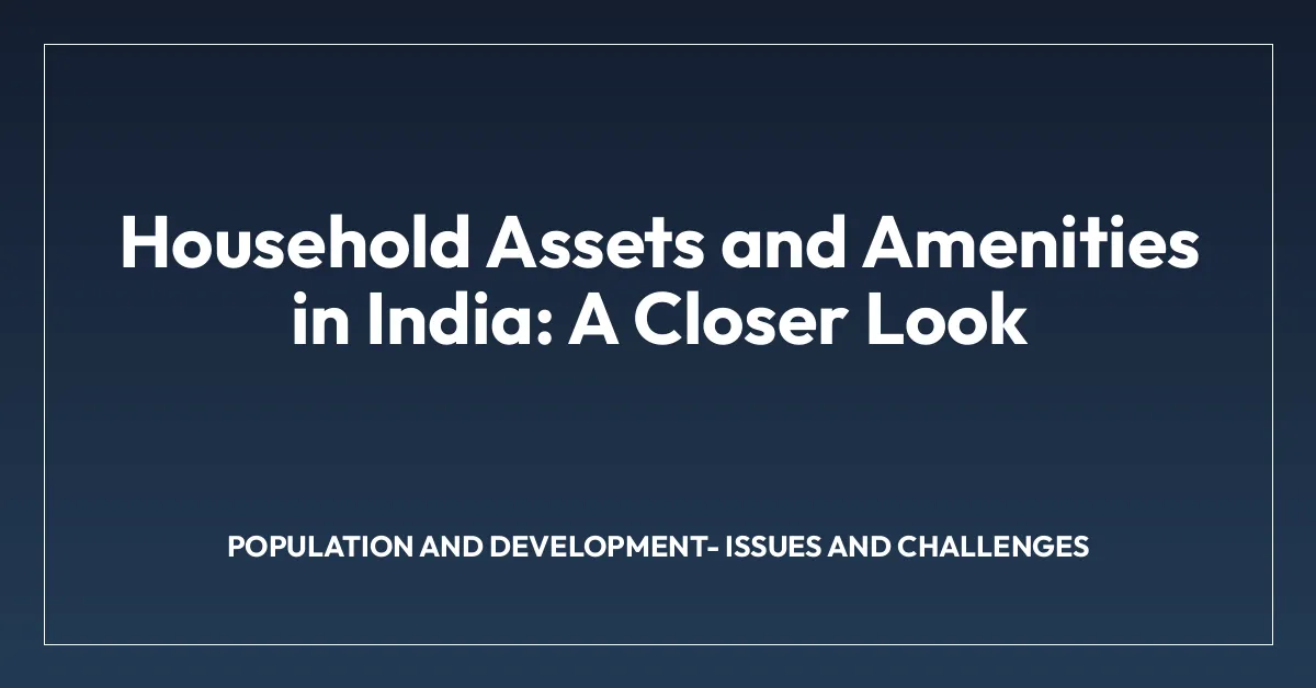 Household Assets and Amenities in India: A Closer Look