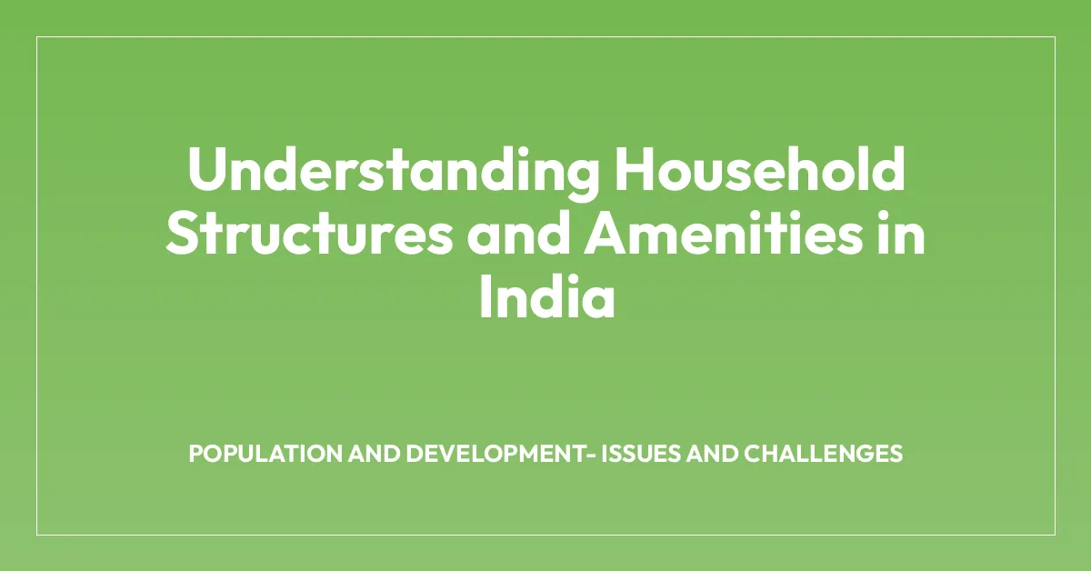 Understanding Household Structures and Amenities in India