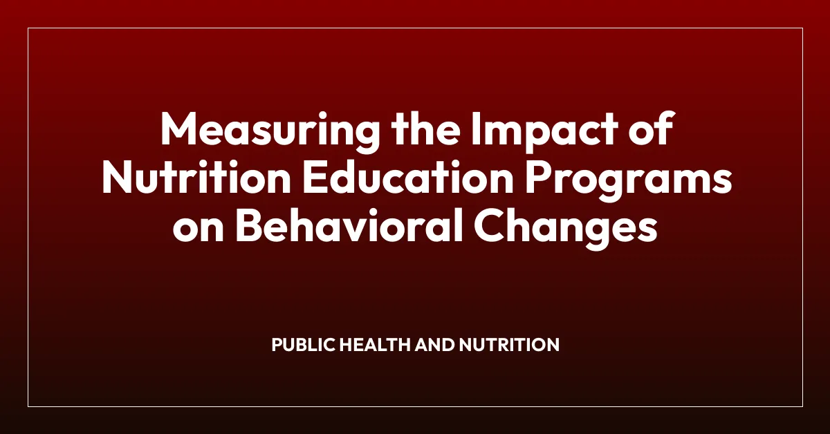 Measuring the Impact of Nutrition Education Programs on Behavioral Changes