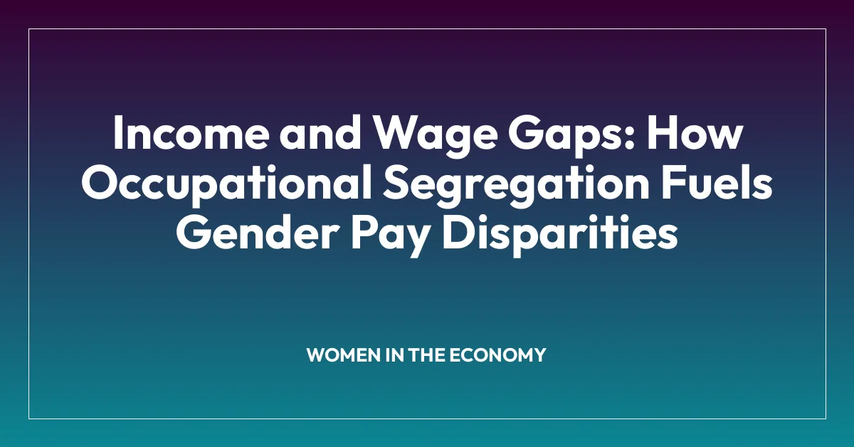 Income and Wage Gaps: How Occupational Segregation Fuels Gender Pay Disparities