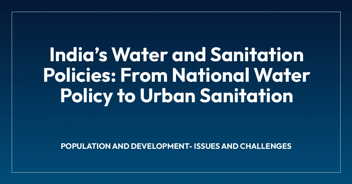 Indiaโs Water and Sanitation Policies: From National Water Policy to Urban Sanitation