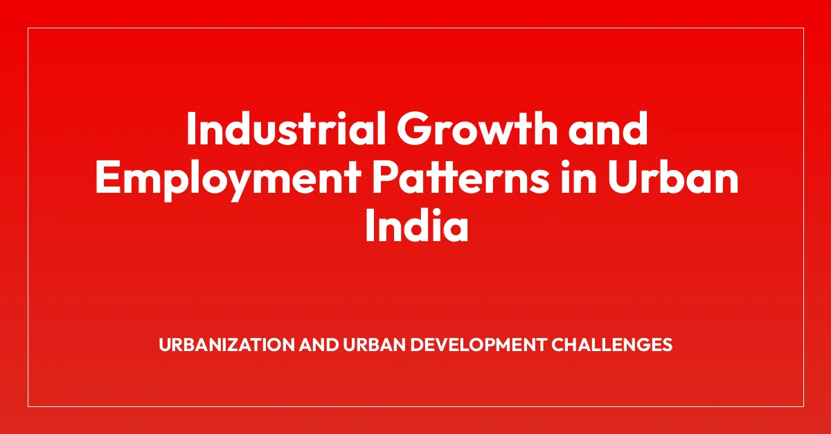 Industrial Growth and Employment Patterns in Urban India