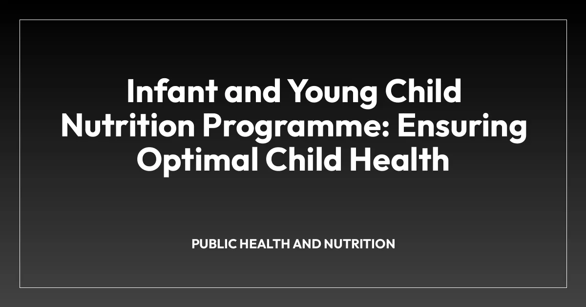 Infant and Young Child Nutrition Programme: Ensuring Optimal Child Health