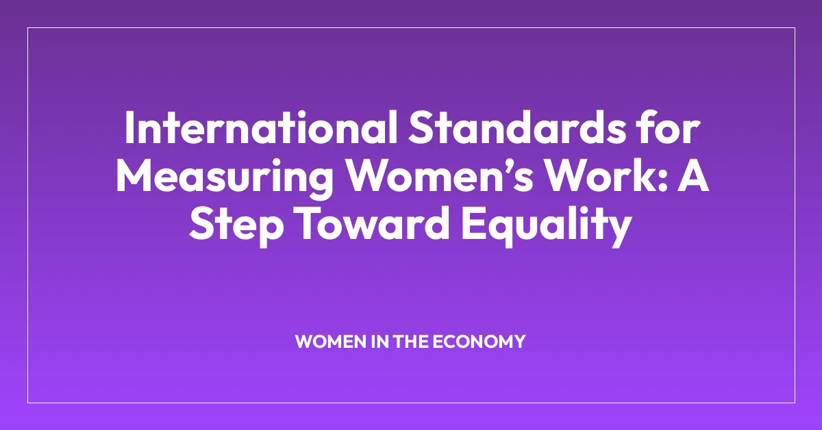 International Standards for Measuring Women’s Work: A Step Toward Equality