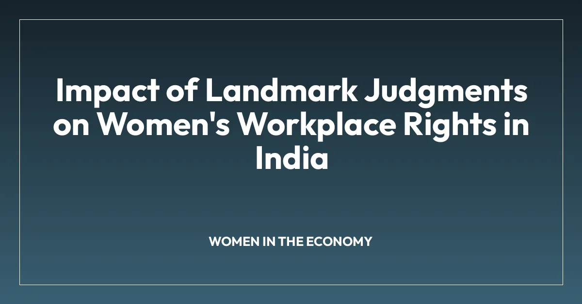 Impact of Landmark Judgments on Women’s Workplace Rights in India