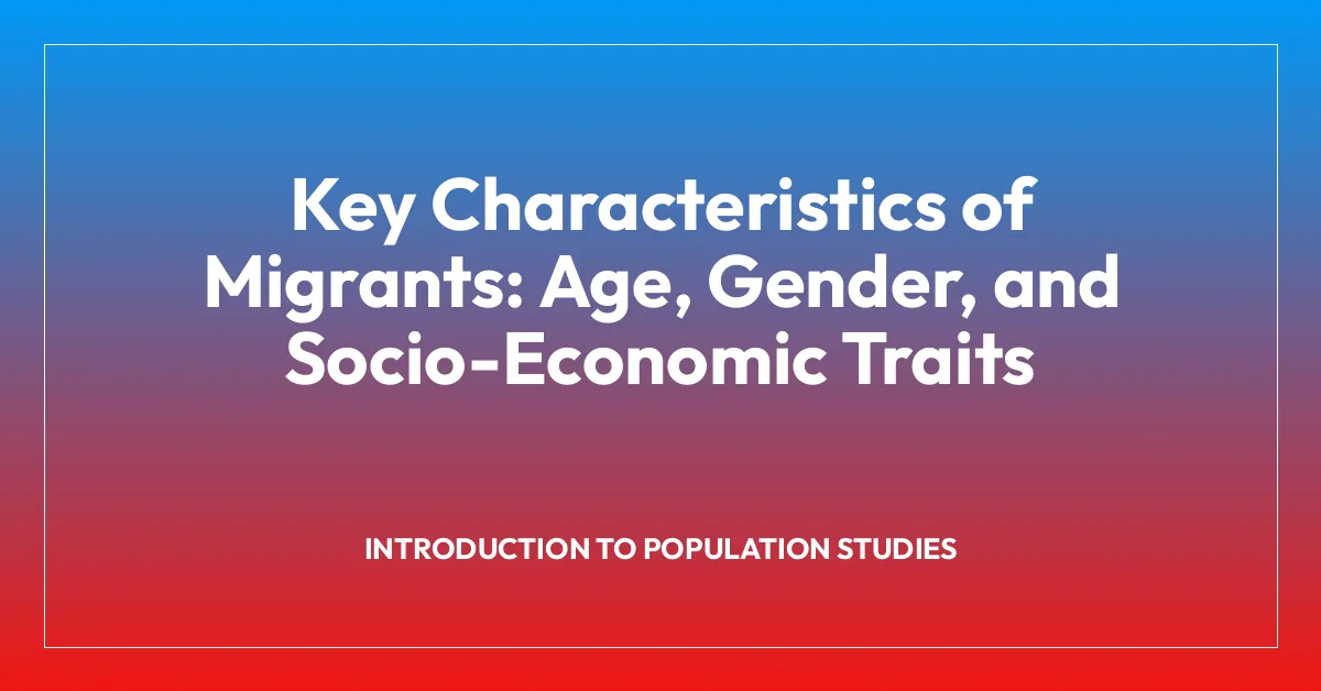 Key Characteristics of Migrants: Age, Gender, and Socio-Economic Traits