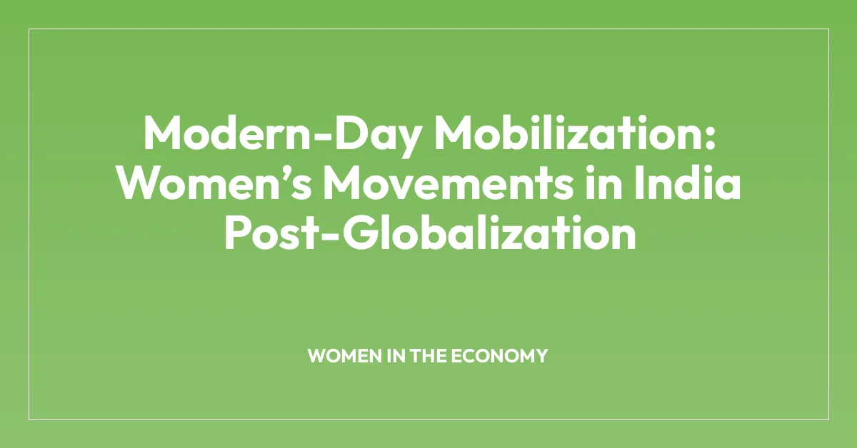 Modern-Day Mobilization: Women’s Movements in India Post-Globalization