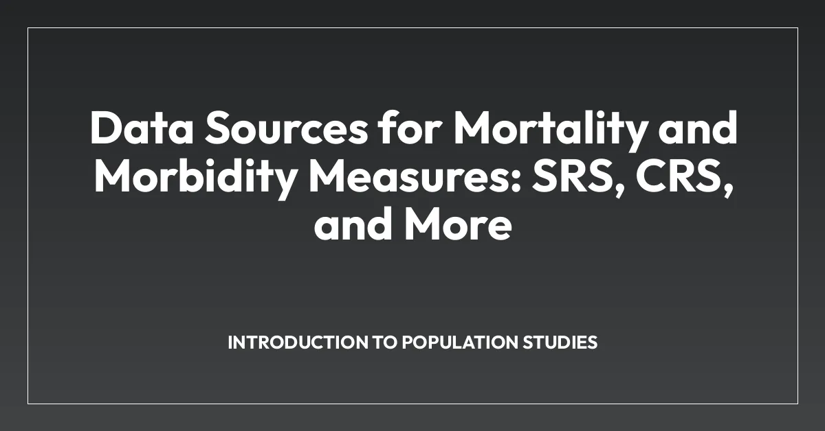 Data Sources for Mortality and Morbidity Measures: SRS, CRS, and More