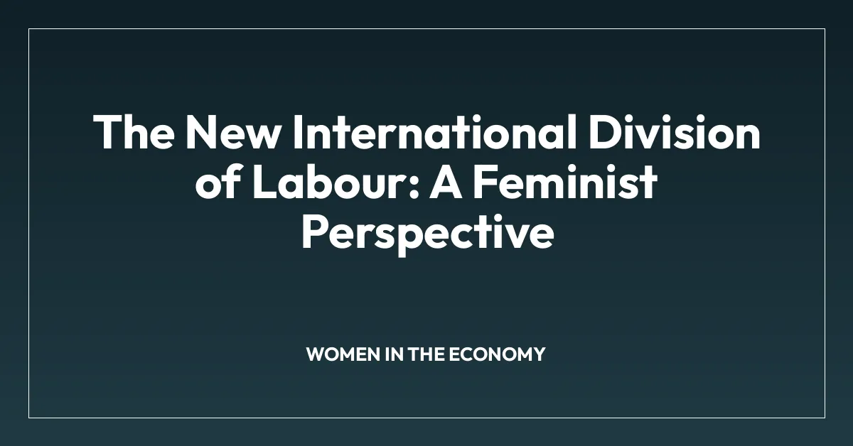 The New International Division of Labour: A Feminist Perspective
