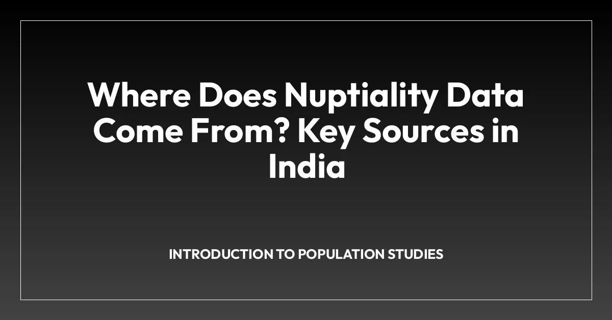 Where Does Nuptiality Data Come From? Key Sources in India
