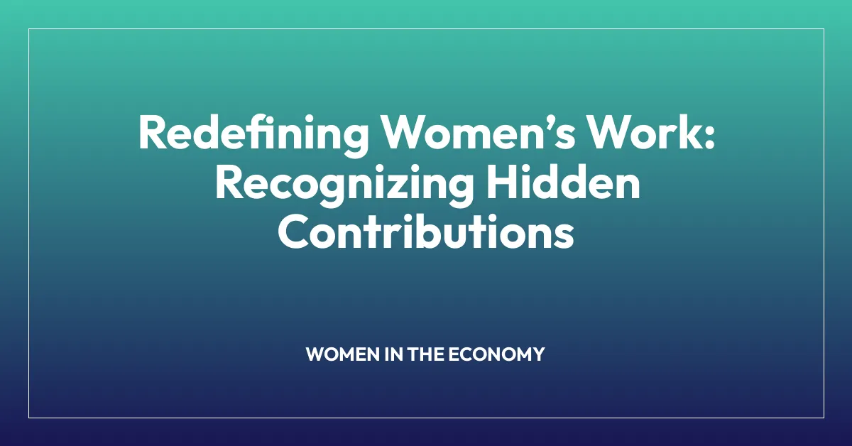 Redefining Women’s Work: Recognizing Hidden Contributions