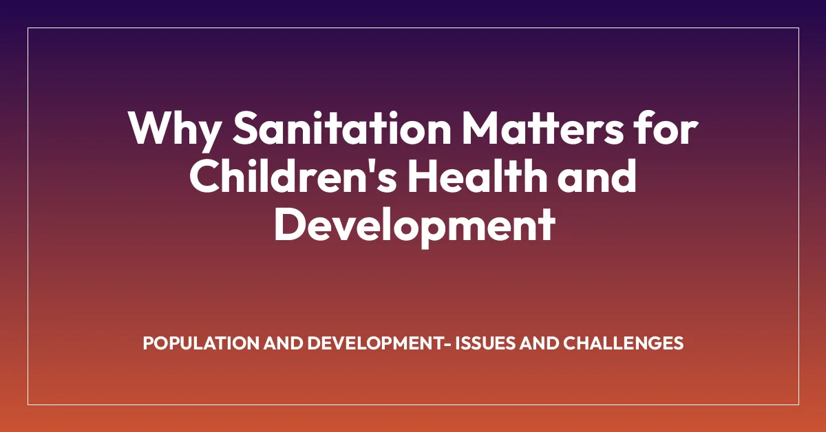 Why Sanitation Matters for Children’s Health and Development