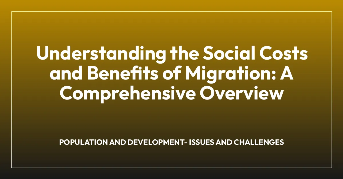 Understanding the Social Costs and Benefits of Migration: A Comprehensive Overview