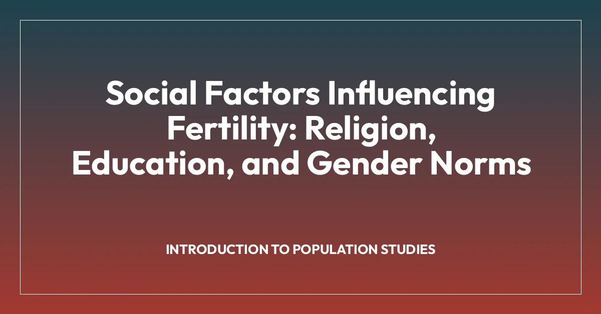 Social Factors Influencing Fertility: Religion, Education, and Gender Norms