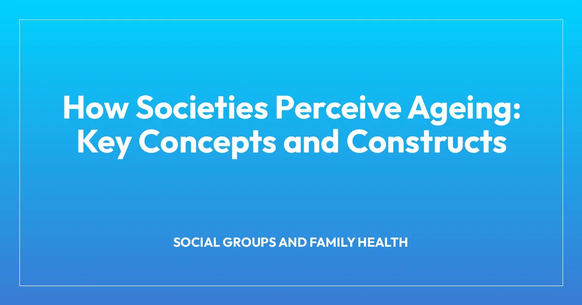 How Societies Perceive Ageing: Key Concepts and Constructs