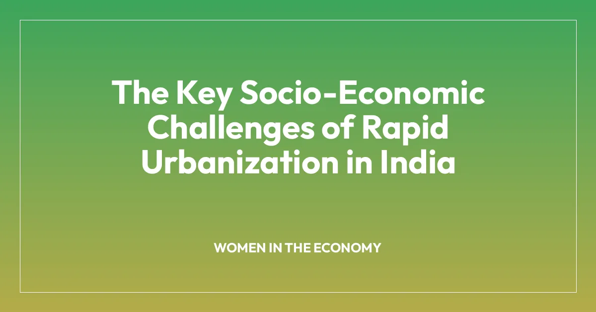 The Key Socio-Economic Challenges of Rapid Urbanization in India
