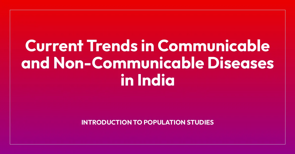 Current Trends in Communicable and Non-Communicable Diseases in India