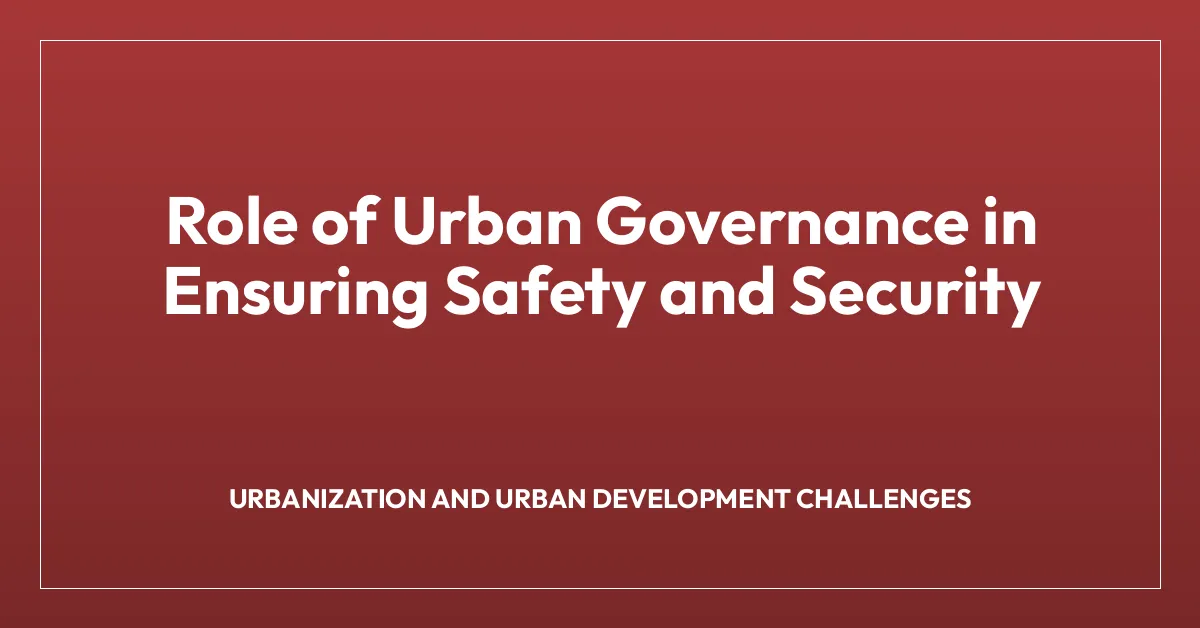 Role of Urban Governance in Ensuring Safety and Security