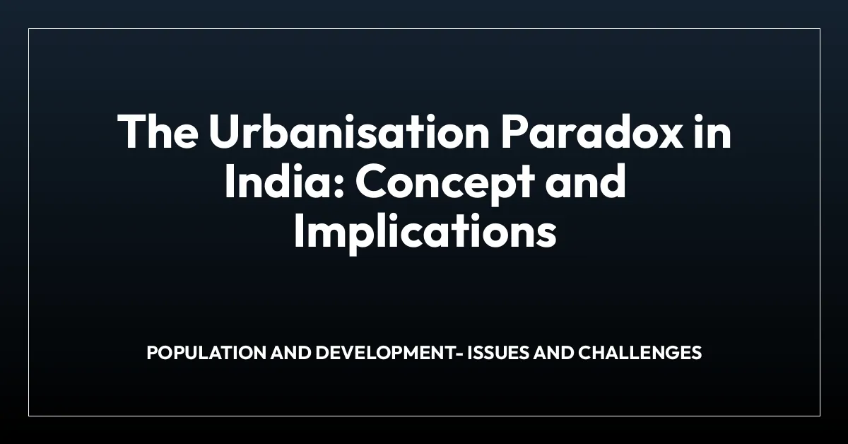 The Urbanisation Paradox in India: Concept and Implications