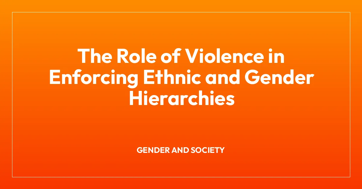 The Role of Violence in Enforcing Ethnic and Gender Hierarchies