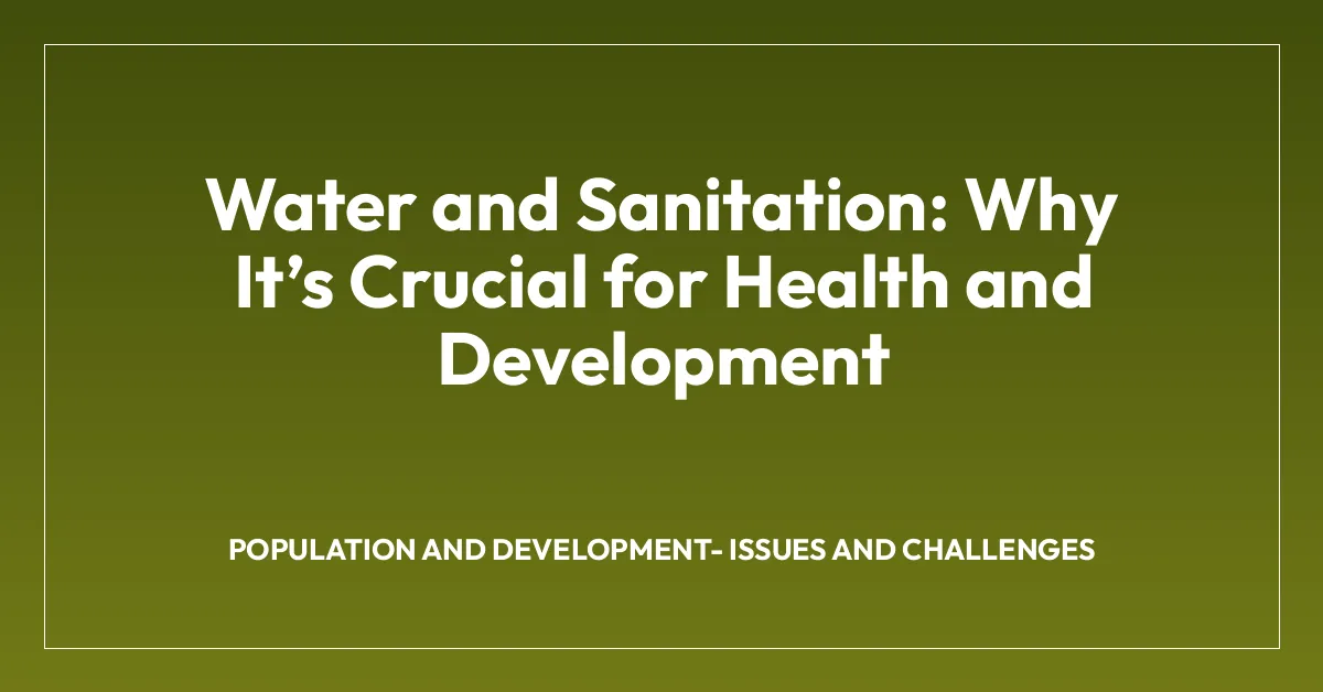 Water and Sanitation: Why Itโs Crucial for Health and Development