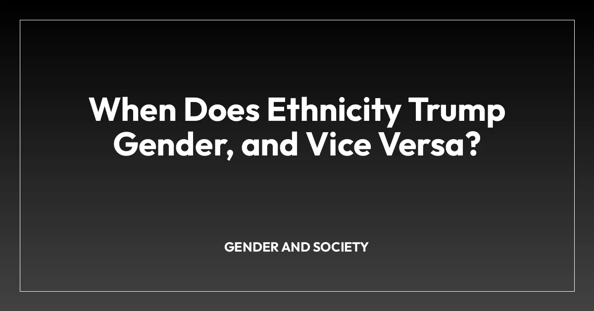 When Does Ethnicity Trump Gender, and Vice Versa?