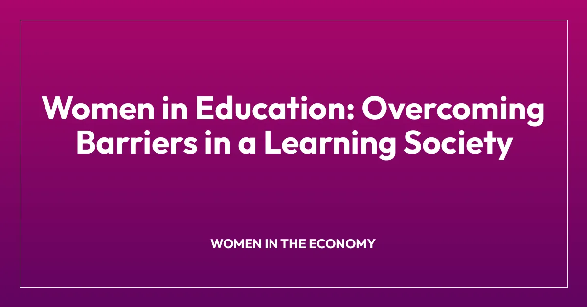 Women in Education: Overcoming Barriers in a Learning Society