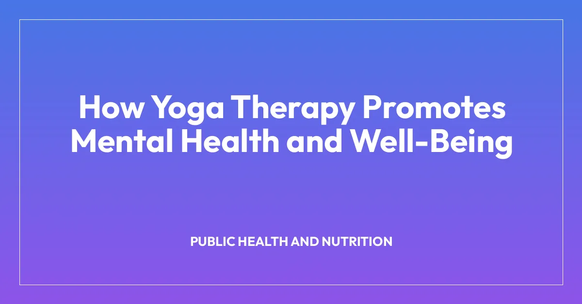 How Yoga Therapy Promotes Mental Health and Well-Being